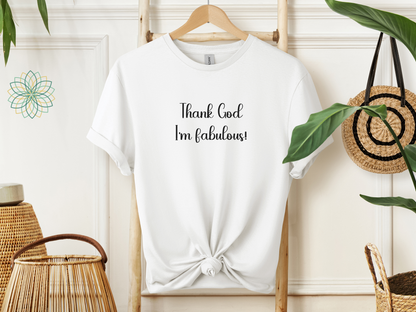 Fabulous Unisex T-Shirt - Thank God I'm Fabulous Design